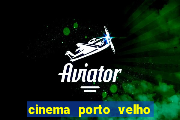 cinema porto velho ig shopping